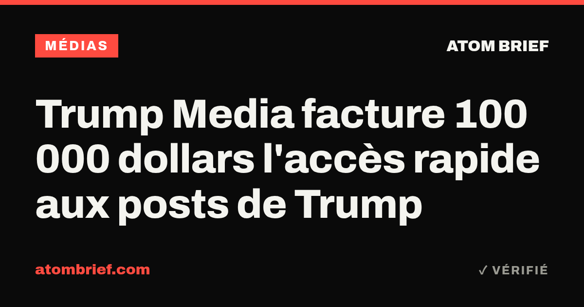Trump Media facture 100 000 dollars l'accès rapide aux posts de Trump