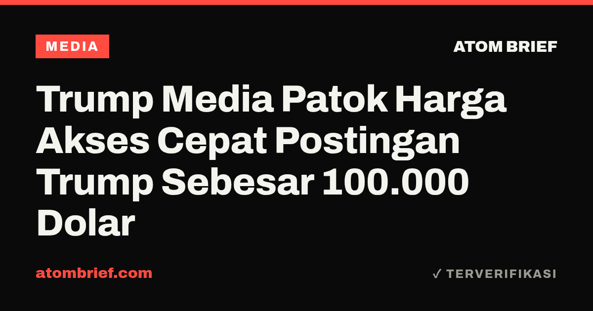 Trump Media Patok Harga Akses Cepat Postingan Trump Sebesar 100.000 Dolar