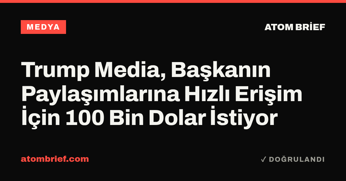 Trump Media, Başkanın Paylaşımlarına Hızlı Erişim İçin 100 Bin Dolar İstiyor