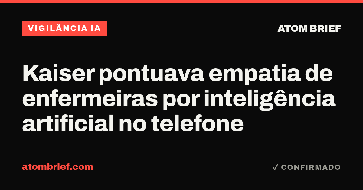 Kaiser pontuava empatia de enfermeiras por inteligência artificial no telefone