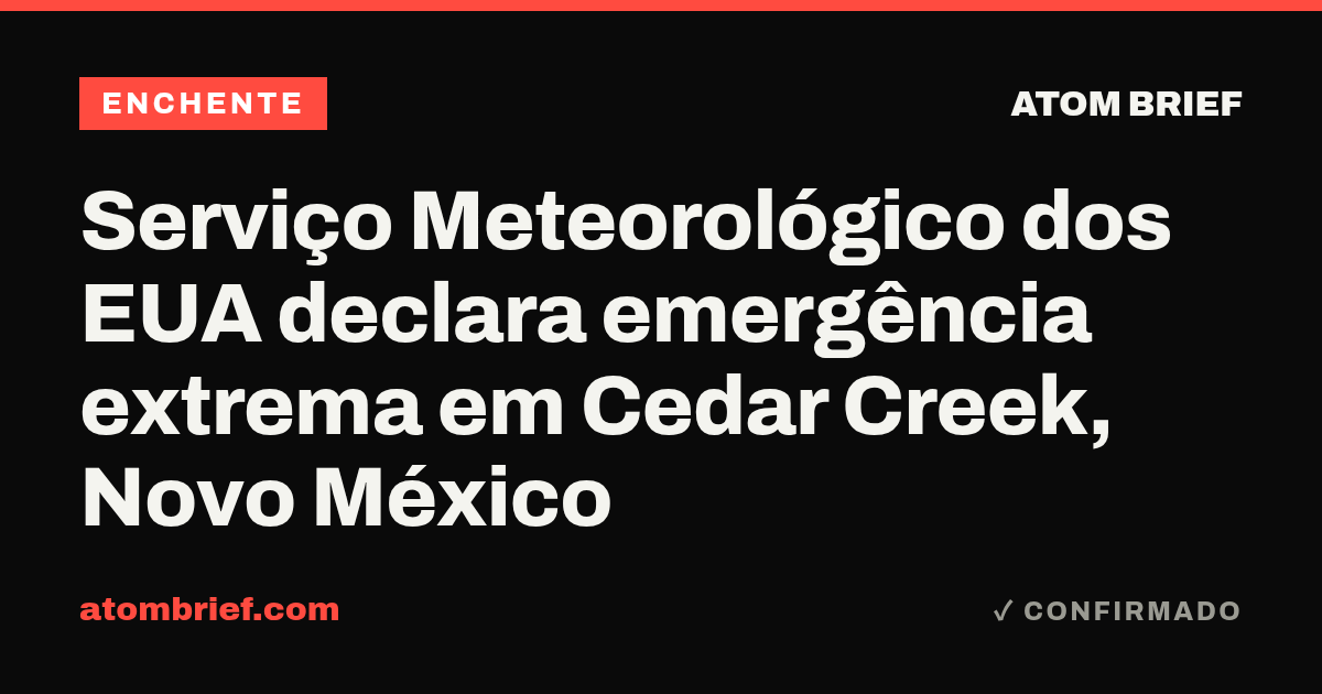Serviço Meteorológico dos EUA declara emergência extrema em Cedar Creek, Novo México