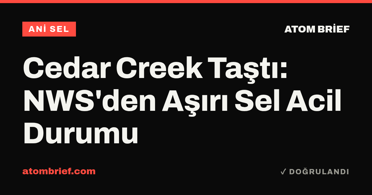 Cedar Creek Taştı: NWS'den Aşırı Sel Acil Durumu
