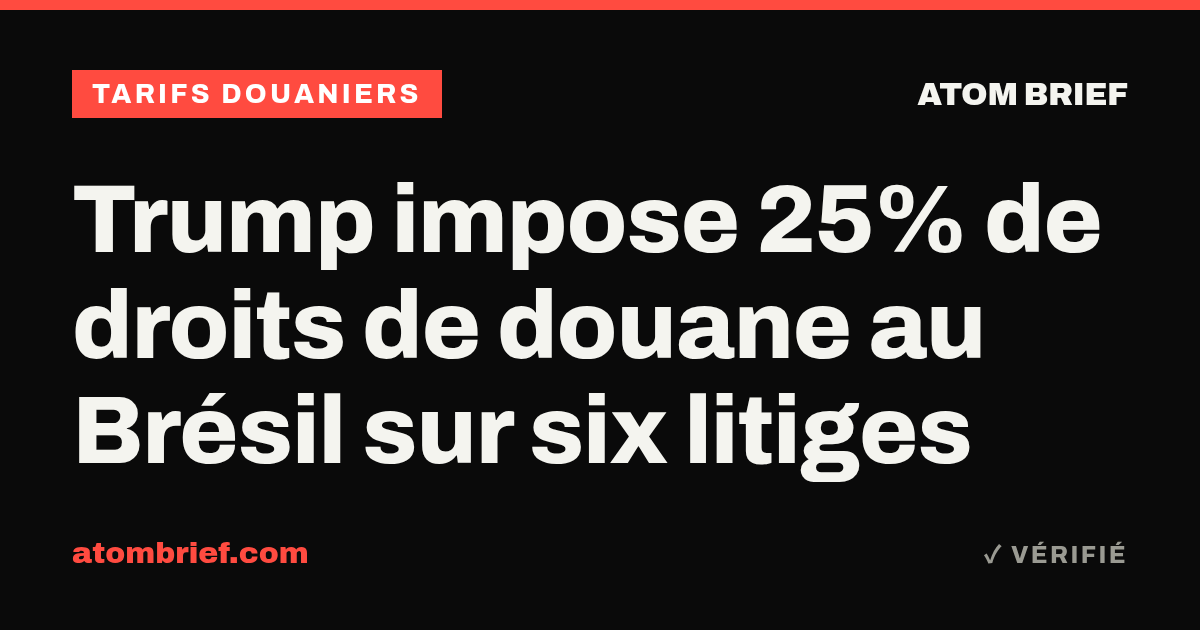 Trump impose 25% de droits de douane au Brésil sur six litiges