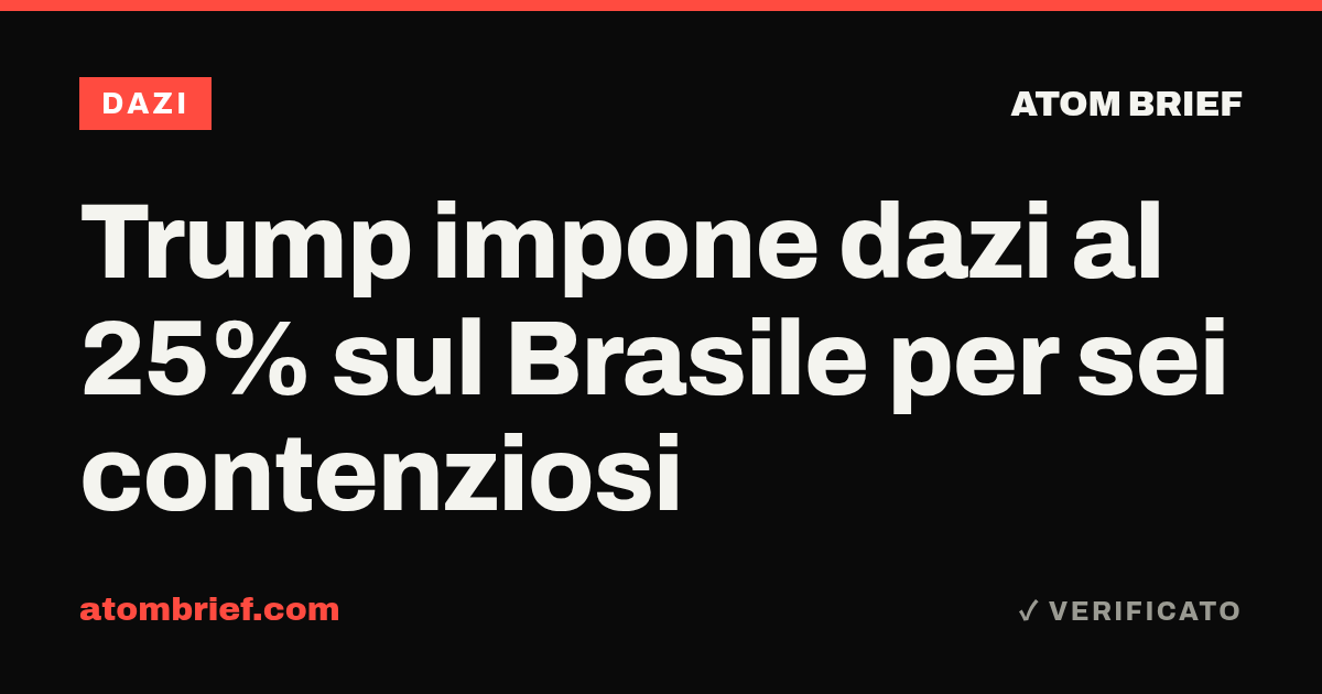 Trump impone dazi al 25% sul Brasile per sei contenziosi
