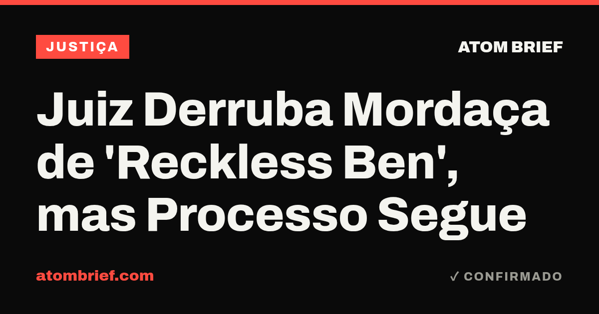 Juiz Derruba Mordaça de 'Reckless Ben', mas Processo Segue