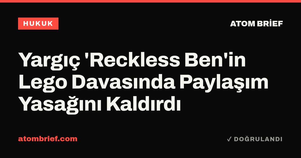 Yargıç 'Reckless Ben'in Lego Davasında Paylaşım Yasağını Kaldırdı