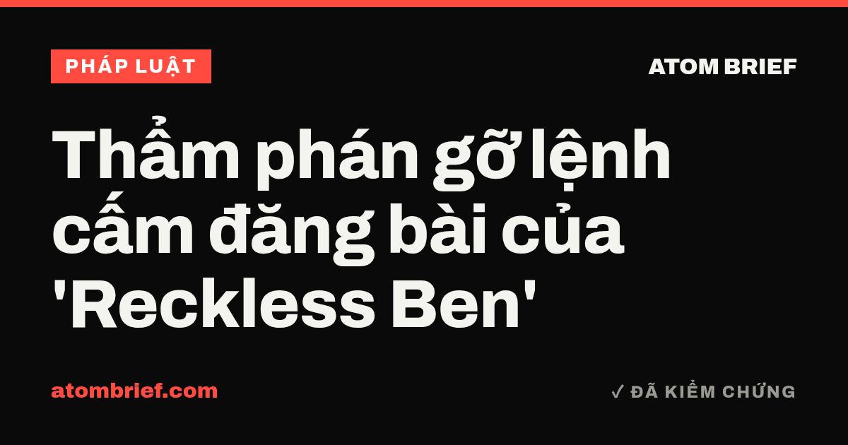 Thẩm phán gỡ lệnh cấm đăng bài của 'Reckless Ben'