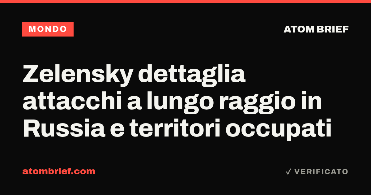 Zelensky dettaglia attacchi a lungo raggio in Russia e territori occupati