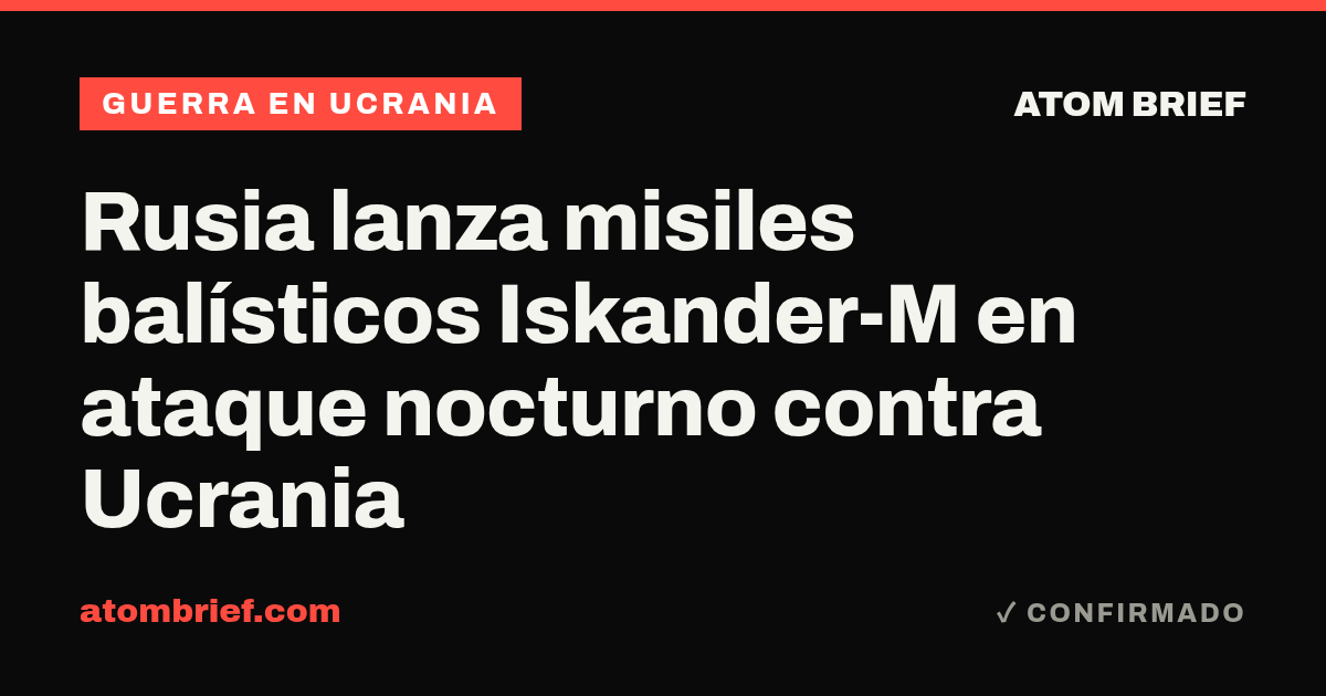 Rusia lanza misiles balísticos Iskander-M en ataque nocturno contra Ucrania