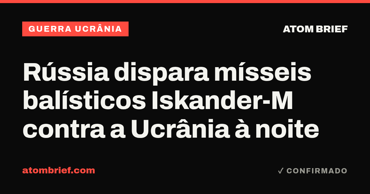 Rússia dispara mísseis balísticos Iskander-M contra a Ucrânia à noite