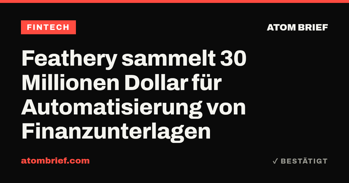 Feathery sammelt 30 Millionen Dollar für Automatisierung von Finanzunterlagen