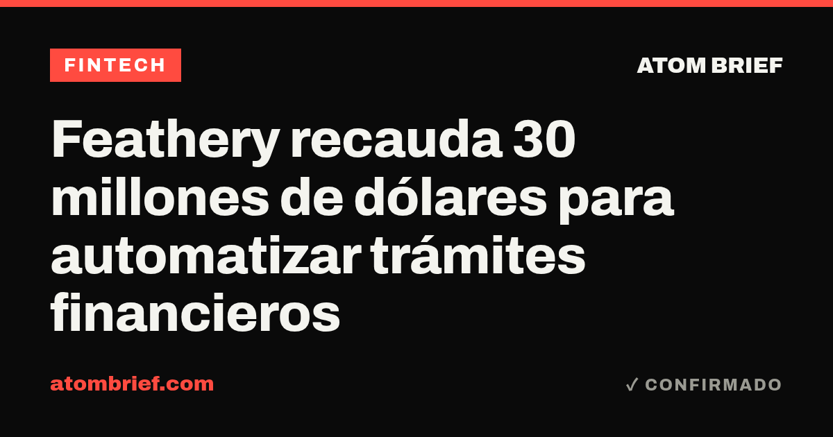 Feathery recauda 30 millones de dólares para automatizar trámites financieros