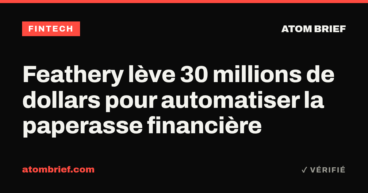 Feathery lève 30 millions de dollars pour automatiser la paperasse financière