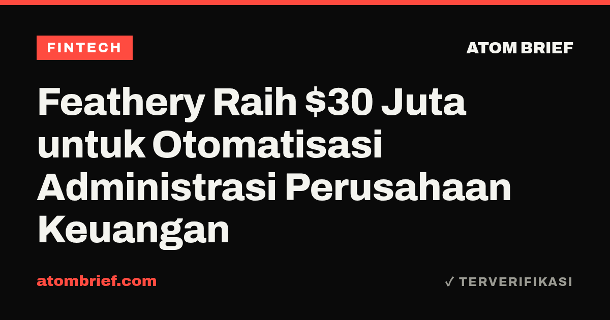 Feathery Raih $30 Juta untuk Otomatisasi Administrasi Perusahaan Keuangan
