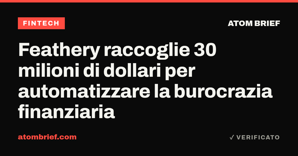Feathery raccoglie 30 milioni di dollari per automatizzare la burocrazia finanziaria