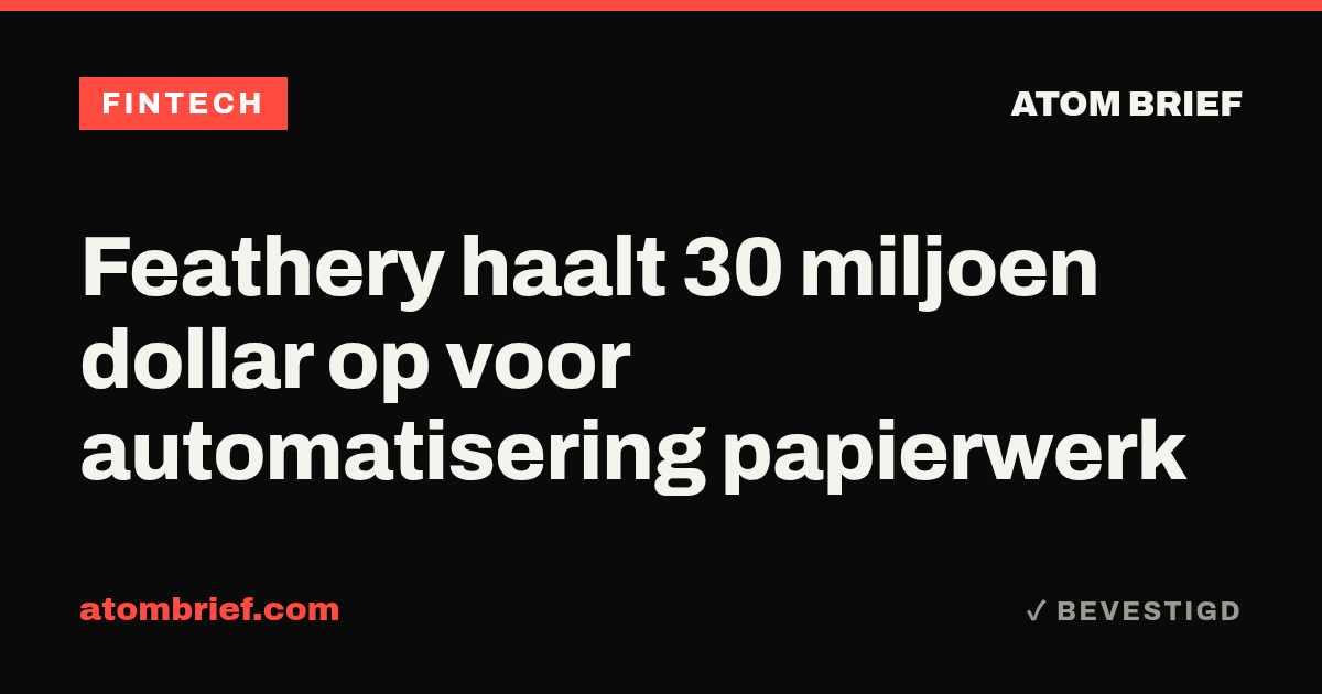 Feathery haalt 30 miljoen dollar op voor automatisering papierwerk