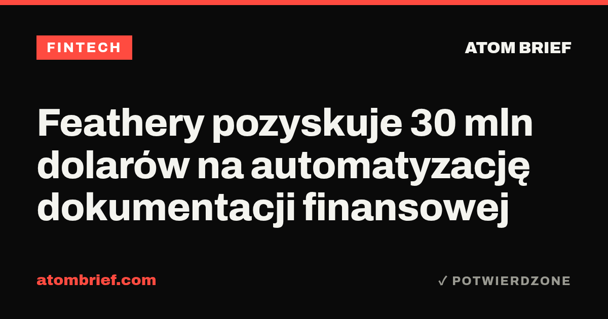 Feathery pozyskuje 30 mln dolarów na automatyzację dokumentacji finansowej