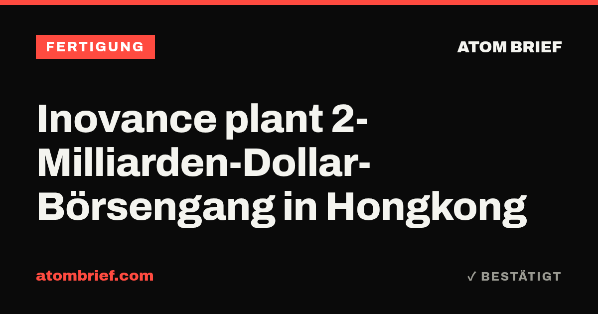 Inovance plant 2-Milliarden-Dollar-Börsengang in Hongkong
