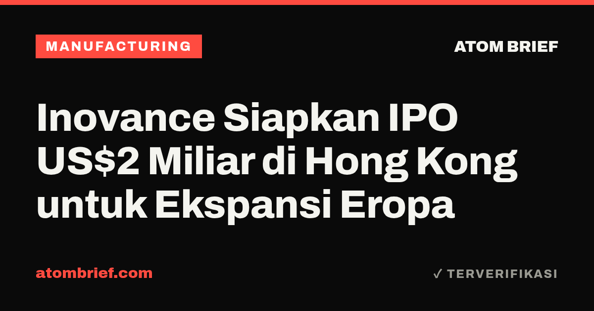 Inovance Siapkan IPO US$2 Miliar di Hong Kong untuk Ekspansi Eropa
