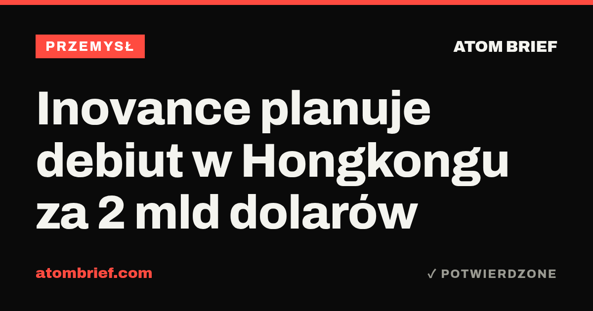 Inovance planuje debiut w Hongkongu za 2 mld dolarów