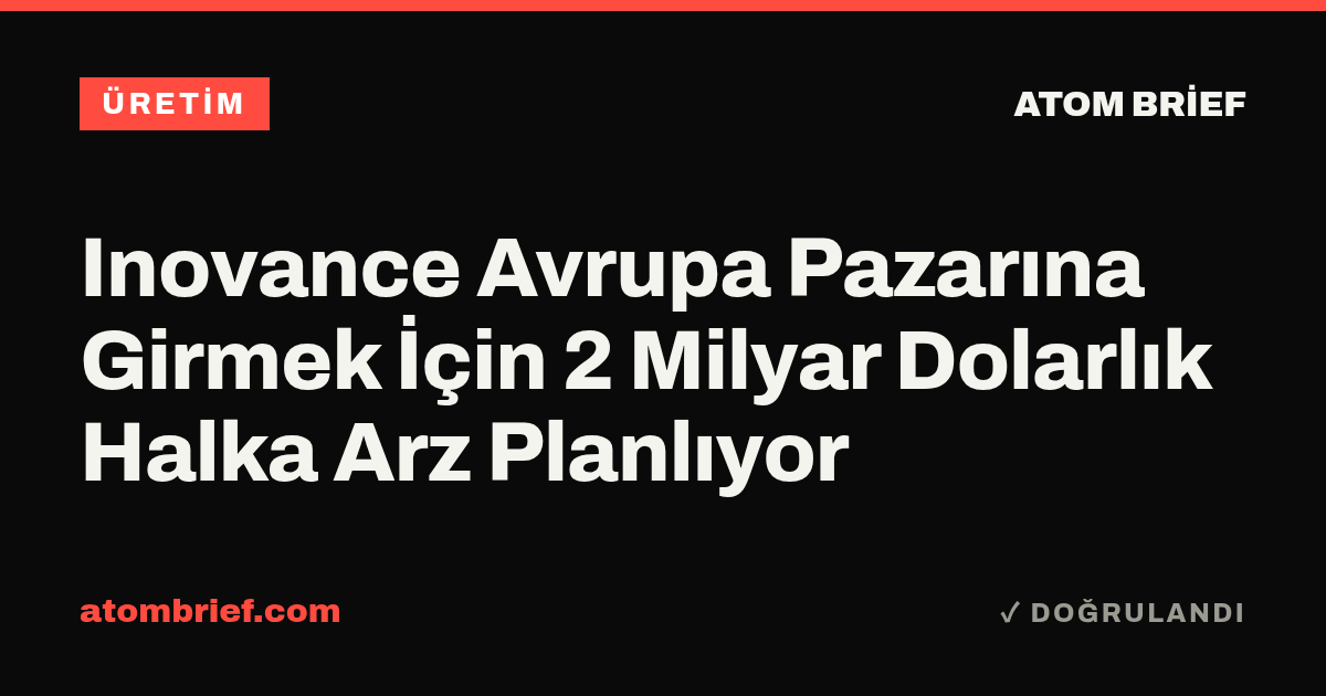 Inovance Avrupa Pazarına Girmek İçin 2 Milyar Dolarlık Halka Arz Planlıyor