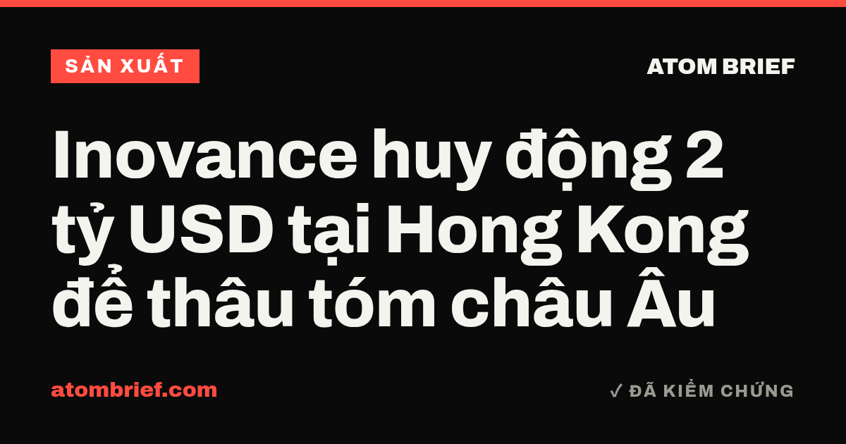 Inovance huy động 2 tỷ USD tại Hong Kong để thâu tóm châu Âu
