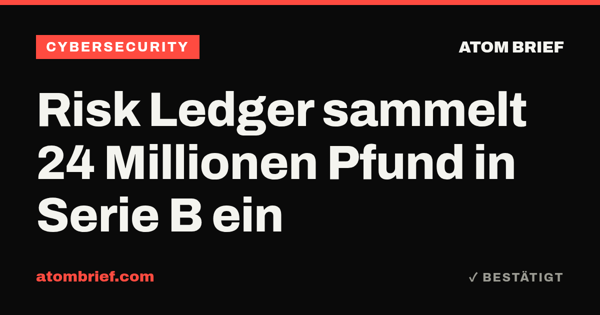 Risk Ledger sammelt 24 Millionen Pfund in Serie B ein
