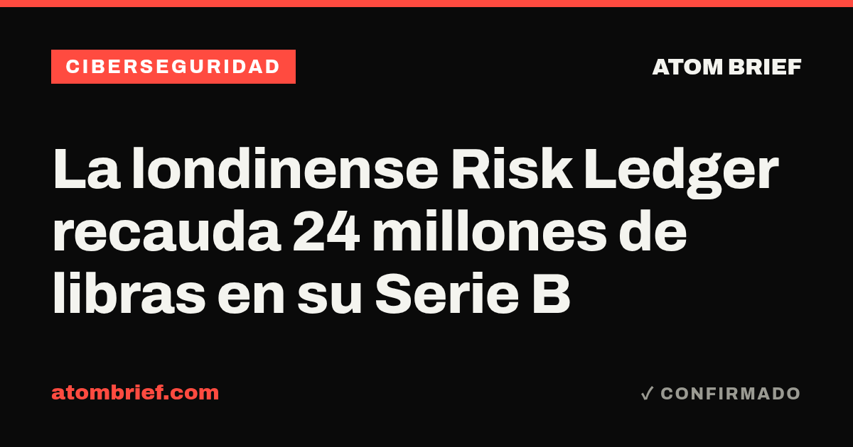 La londinense Risk Ledger recauda 24 millones de libras en su Serie B