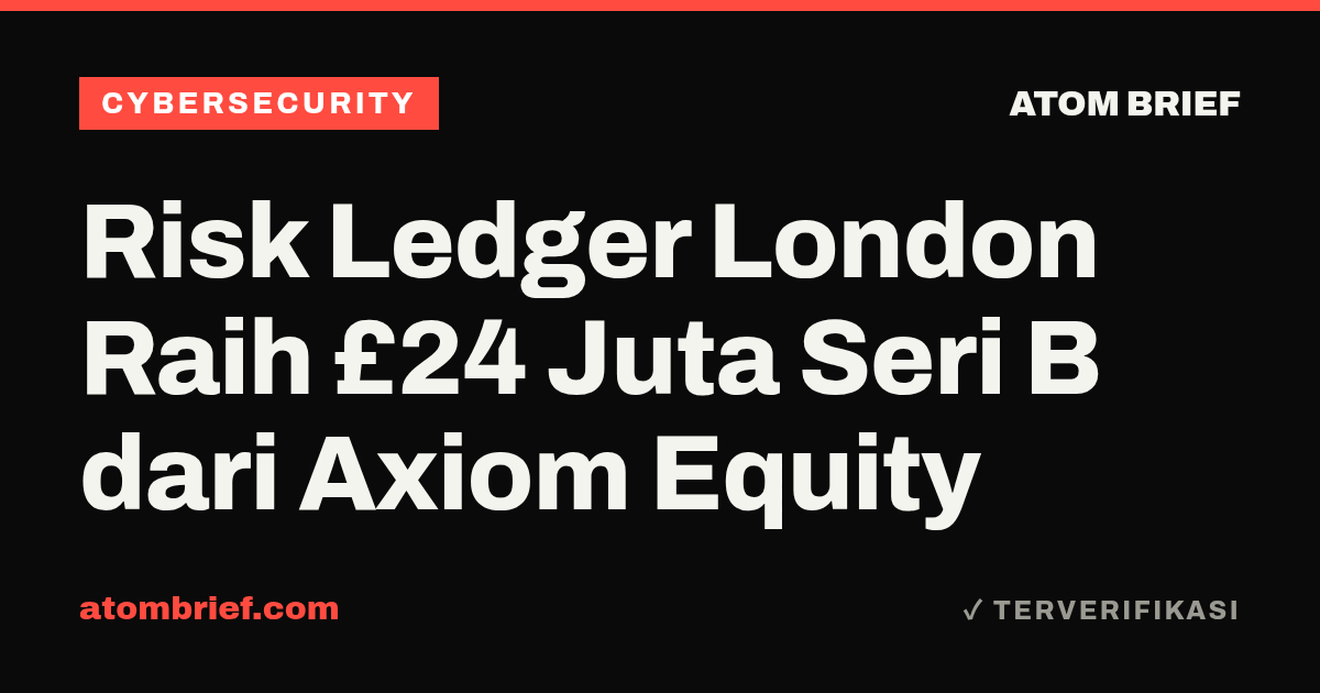 Risk Ledger London Raih £24 Juta Seri B dari Axiom Equity