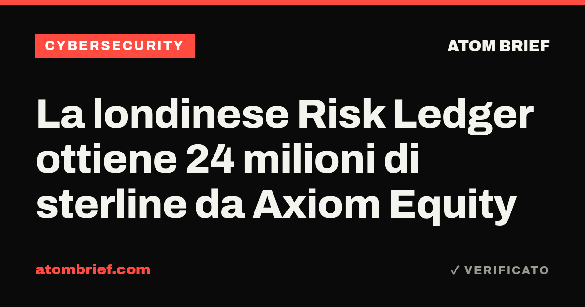 La londinese Risk Ledger ottiene 24 milioni di sterline da Axiom Equity