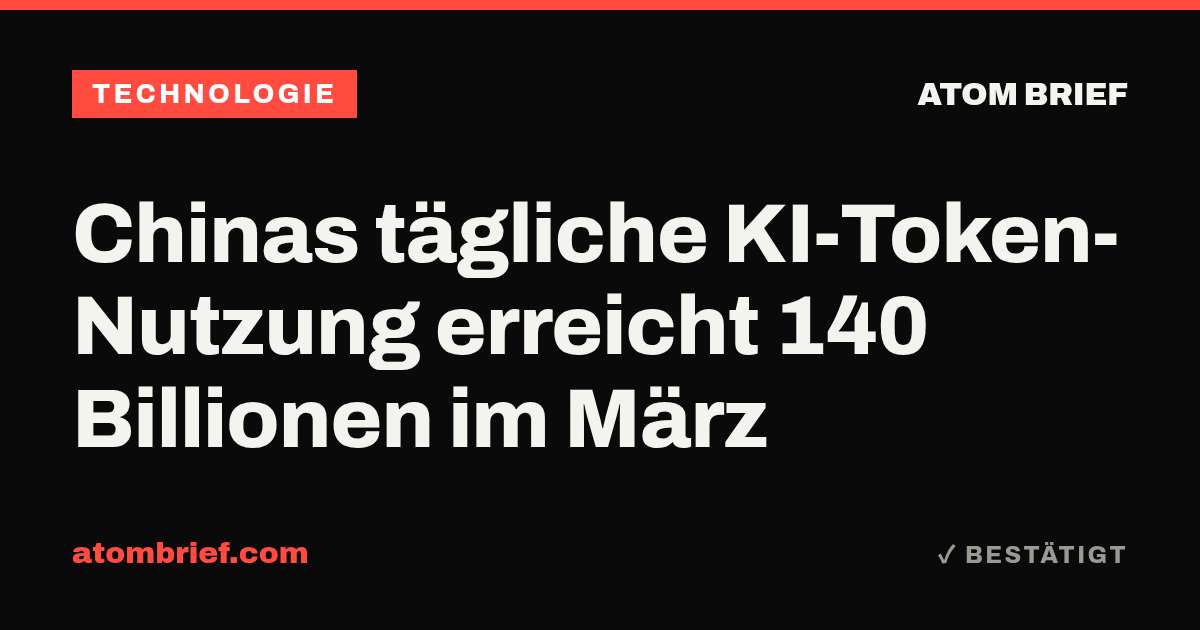 Chinas tägliche KI-Token-Nutzung erreicht 140 Billionen im März