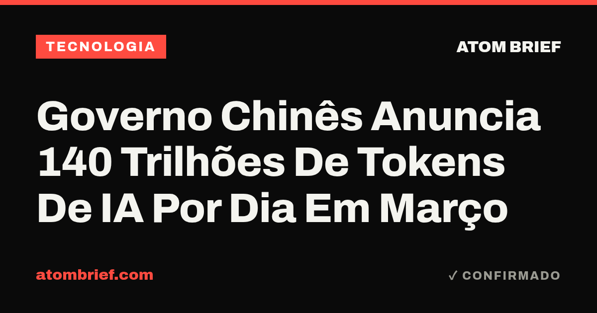 Governo Chinês Anuncia 140 Trilhões De Tokens De IA Por Dia Em Março