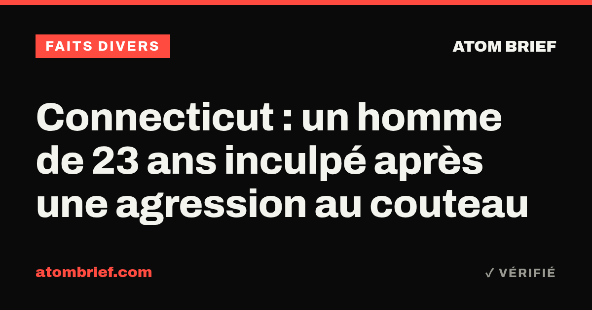 Connecticut : un homme de 23 ans inculpé après une agression au couteau