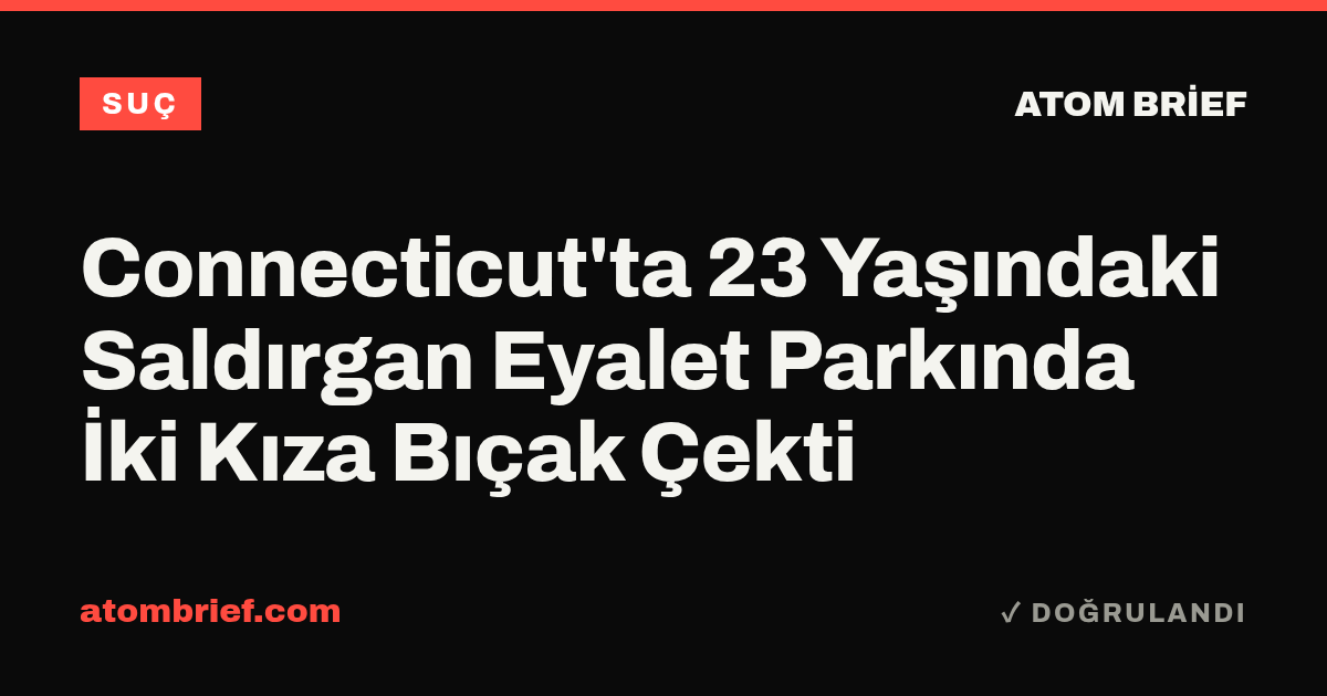 Connecticut'ta 23 Yaşındaki Saldırgan Eyalet Parkında İki Kıza Bıçak Çekti