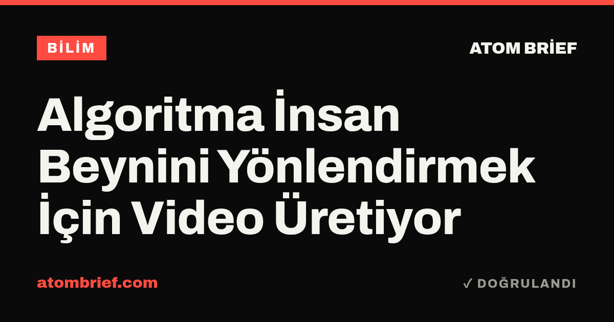 Algoritma İnsan Beynini Yönlendirmek İçin Video Üretiyor