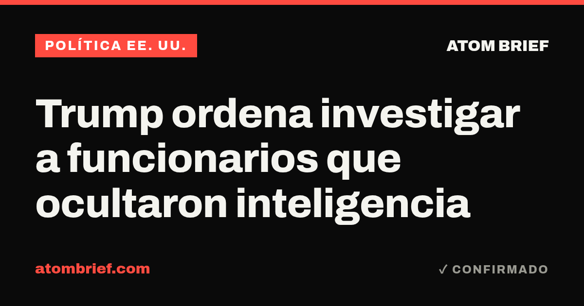 Trump ordena investigar a funcionarios que ocultaron inteligencia