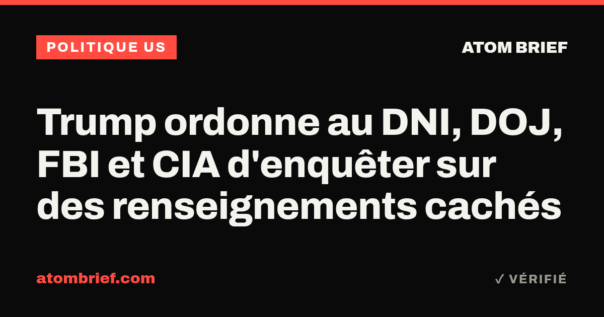 Trump ordonne au DNI, DOJ, FBI et CIA d'enquêter sur des renseignements cachés