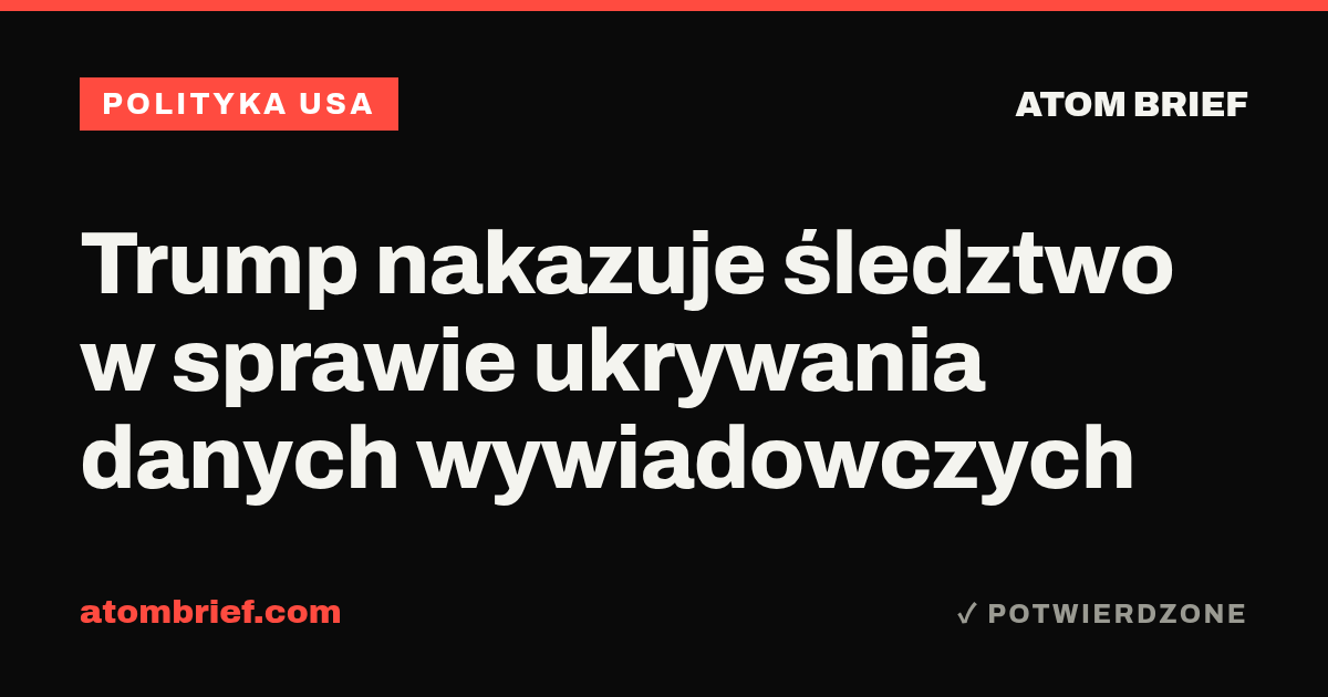 Trump nakazuje śledztwo w sprawie ukrywania danych wywiadowczych
