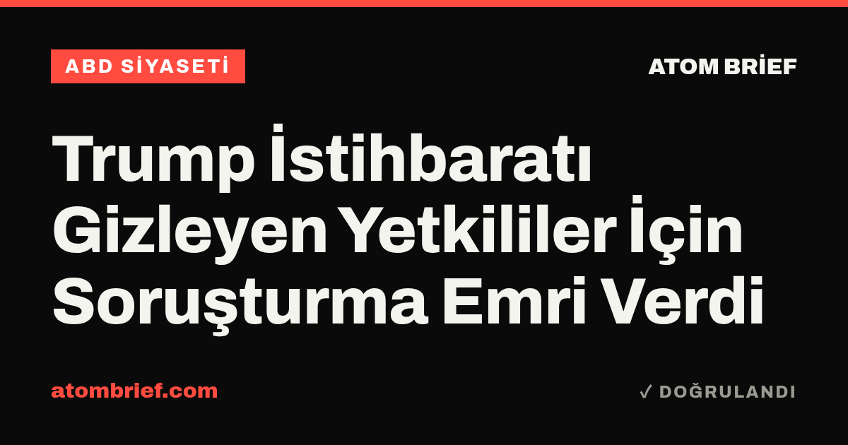 Trump İstihbaratı Gizleyen Yetkililer İçin Soruşturma Emri Verdi