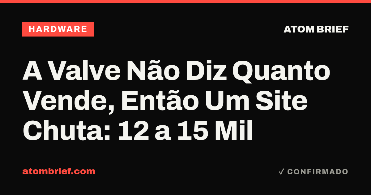 A Valve Não Diz Quanto Vende, Então Um Site Chuta: 12 a 15 Mil