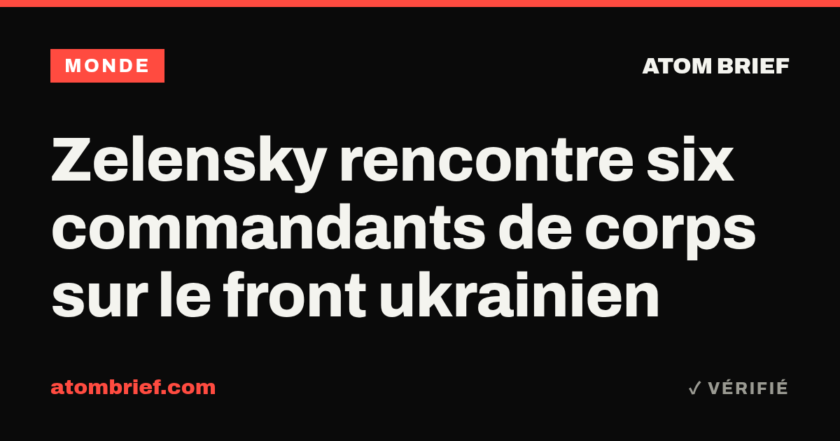 Zelensky rencontre six commandants de corps sur le front ukrainien