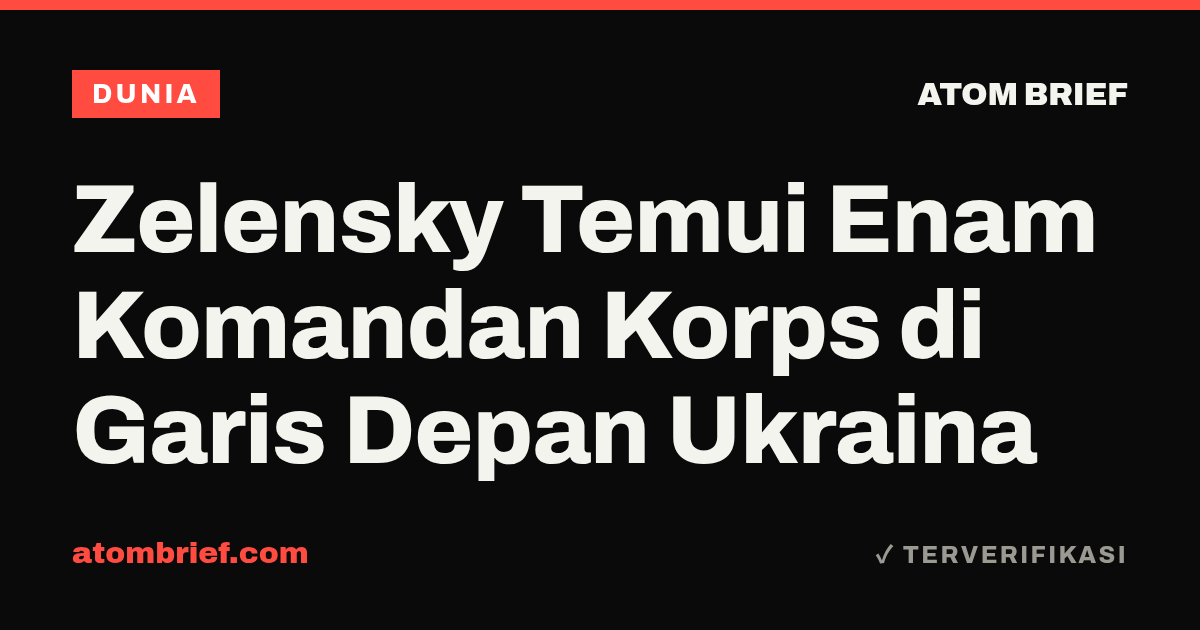 Zelensky Temui Enam Komandan Korps di Garis Depan Ukraina