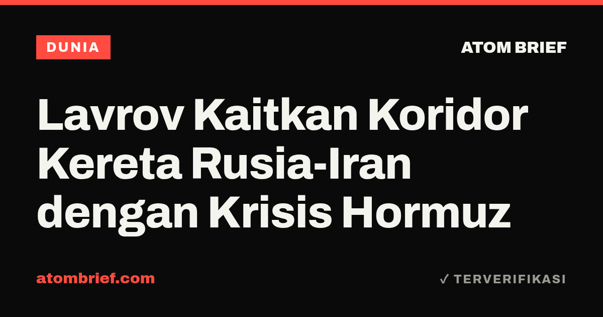 Lavrov Kaitkan Koridor Kereta Rusia-Iran dengan Krisis Hormuz
