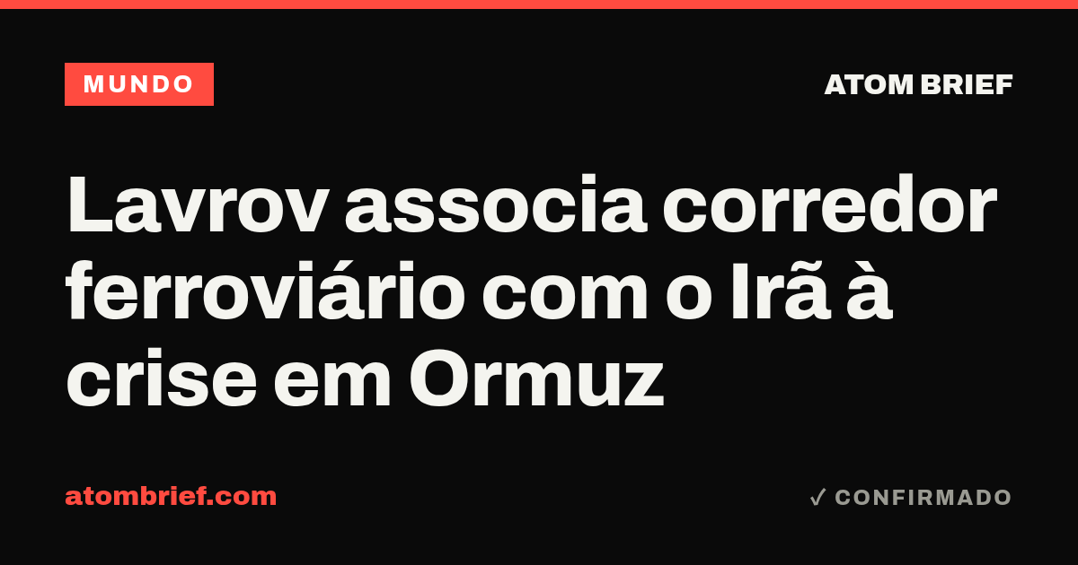 Lavrov associa corredor ferroviário com o Irã à crise em Ormuz
