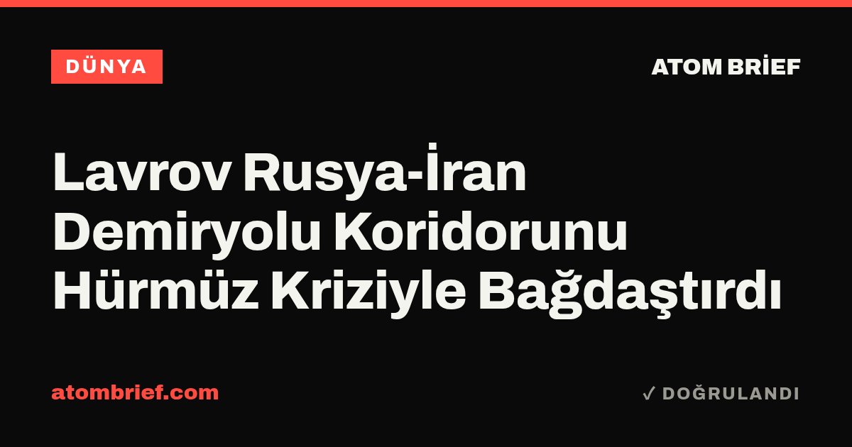 Lavrov Rusya-İran Demiryolu Koridorunu Hürmüz Kriziyle Bağdaştırdı