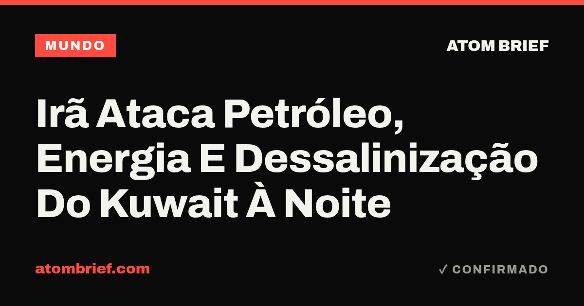 Irã Ataca Petróleo, Energia E Dessalinização Do Kuwait À Noite