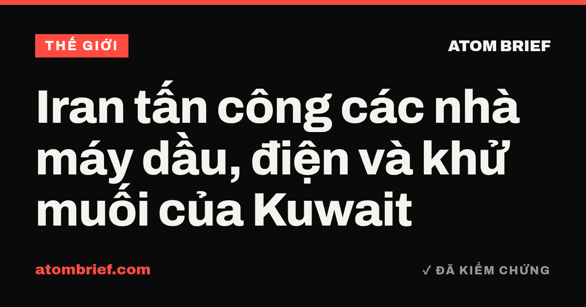 Iran tấn công các nhà máy dầu, điện và khử muối của Kuwait