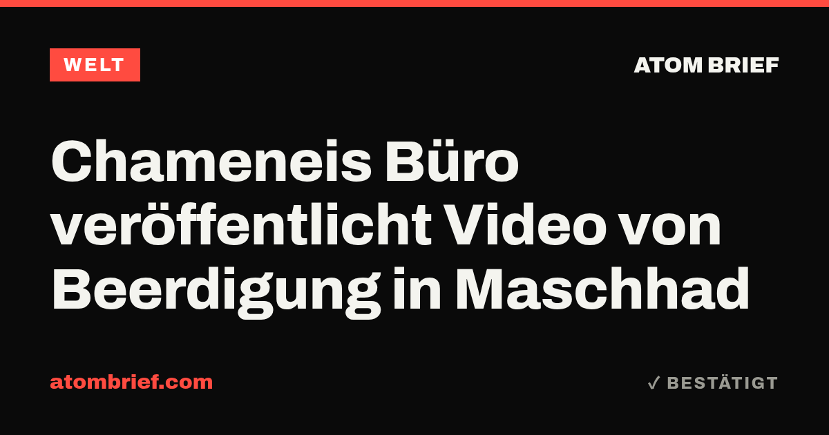 Chameneis Büro veröffentlicht Video von Beerdigung in Maschhad