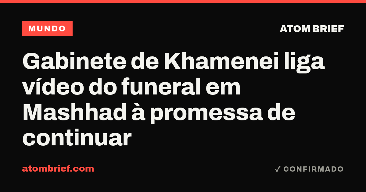 Gabinete de Khamenei liga vídeo do funeral em Mashhad à promessa de continuar