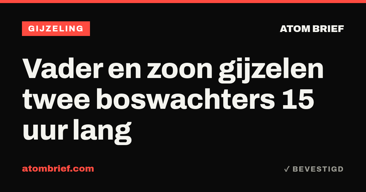 Vader en zoon gijzelen twee boswachters 15 uur lang